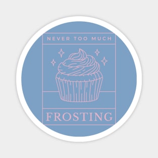 Never Too Much Frosting Magnet